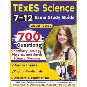 Abiodun, Caldwell TExES Science 7–12 Exam Study Guide 2026-2027: 700 Questions with Detailed Answers for Chemistry, Biology, Physics, and Earth Science Domains Abiodun, Caldwell TExES Science 7–12 Exam Study Guide 2026-2027: 700 Questions with Detailed Answers for Chemistry, Biology, Physics, and Earth Science Domains