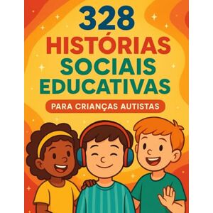 FAUSTIN, ROGERIO 328 Histórias Sociais Educativas para Crianças Autistas FAUSTIN, ROGERIO 328 Histórias Sociais Educativas para Crianças Autistas