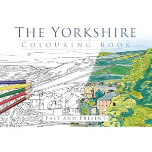 The History Press The Yorkshire Colouring Book: Past and Present The History Press The Yorkshire Colouring Book: Past and Present