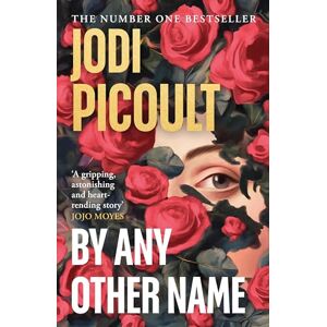 Picoult, Jodi By Any Other Name: The No.1 New York Times bestseller from the author of My Sister’s Keeper and Mad Honey Picoult, Jodi By Any Other Name: The No.1 New York Times bestseller from the author of My Sister’s Keeper and Mad Honey