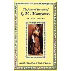 Montgomery, L. M. The Selected Journals of L. M. Montgomery: Volume I: 1889-1910 (L M Montgomery Journals) Montgomery, L. M. The Selected Journals of L. M. Montgomery: Volume I: 1889-1910 (L M Montgomery Journals)