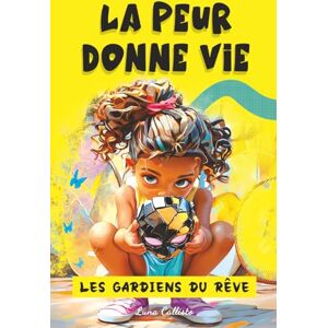 Callisto, Luna Les Gardiens du Rêve – Tome 2 : La Peur Donne Vie: Des histoires magiques pour enfants de 7 à 12 ans, où les émotions donnent vie aux rêves, transforment la peur et révèlent le courage Callisto, Luna Les Gardiens du Rêve – Tome 2 : La Peur Donne Vie: Des histoires magiques pour enfants de 7 à 12 ans, où les émotions donnent vie aux rêves, transforment la peur et révèlent le courage