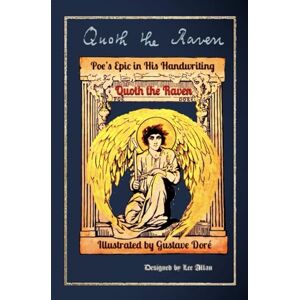 Poe, Edgar Allan Quoth the Raven: Poe's Epic in His Handwriting and Illustrated by Gustave Dore Poe, Edgar Allan Quoth the Raven: Poe's Epic in His Handwriting and Illustrated by Gustave Dore