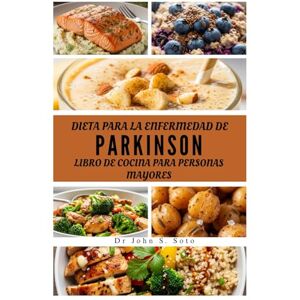 Soto, Dr John DIETA PARA LA ENFERMEDAD DE PARKINSON LIBRO DE COCINA PARA PERSONAS MAYORES: RECETAS NUTRITIVAS PARA APOYAR LA SALUD CEREBRAL, LA MOVILIDAD Y EL ... your body (Cookbooks & Exercise guides)) Soto, Dr John DIETA PARA LA ENFERMEDAD DE PARKINSON LIBRO DE COCINA PARA PERSONAS MAYORES: RECETAS NUTRITIVAS PARA APOYAR LA SALUD CEREBRAL, LA MOVILIDAD Y EL ... your body (Cookbooks & Exercise guides))