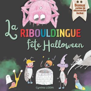LODIN, Cynthia La Ribouldingue fête Halloween: Livre enfant 3 à 6 ans pour la maternelle : un album jeunesse d’Halloween tendre et poétique pour apprivoiser la peur ... les émotions, célébrer l’amitié et l’automne LODIN, Cynthia La Ribouldingue fête Halloween: Livre enfant 3 à 6 ans pour la maternelle : un album jeunesse d’Halloween tendre et poétique pour apprivoiser la peur ... les émotions, célébrer l’amitié et l’automne
