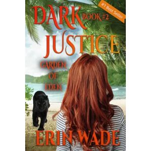 Wade, Erin Dark Justice: Book#2 Garden of Eden Wade, Erin Dark Justice: Book#2 Garden of Eden