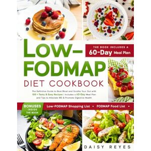 Daisy Tech LOW-FODMAP DIET COOKBOOK: The Definitive Guide to Beat Bloat and Soothe Your Gut with 100 + Tasty & Easy Recipes Includes a 60-Day Meal Plan and Tips to Alleviate IBS & Promote Digestive Health Daisy Tech LOW-FODMAP DIET COOKBOOK: The Definitive Guide to Beat Bloat and Soothe Your Gut with 100 + Tasty & Easy Recipes Includes a 60-Day Meal Plan and Tips to Alleviate IBS & Promote Digestive Health