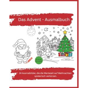 Fee, Farah Das kreative Advent-Ausmalbuch: 24 Ausmalbilder, die die Wartezeit auf Weihnachten spielerisch verkürzen. Fee, Farah Das kreative Advent-Ausmalbuch: 24 Ausmalbilder, die die Wartezeit auf Weihnachten spielerisch verkürzen.