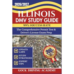 ACADEMY, GOCK DRIVING ILLINOIS DMV STUDY GUIDE: The Comprehensive Permit Test & Driver’s License Exam Prep with 350+ Questions and Answers, Updated Laws, and Study Strategies for 99% Success rate (Test-Ready Series) ACADEMY, GOCK DRIVING ILLINOIS DMV STUDY GUIDE: The Comprehensive Permit Test & Driver’s License Exam Prep with 350+ Questions and Answers, Updated Laws, and Study Strategies for 99% Success rate (Test-Ready Series)