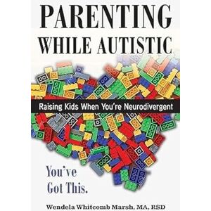 Wendela Whitcomb Marsh (author) Parenting while Autistic: Raising Kids When You're Neurodivergent: 4 (Adulting While Autistic) Wendela Whitcomb Marsh (author) Parenting while Autistic: Raising Kids When You're Neurodivergent: 4 (Adulting While Autistic)