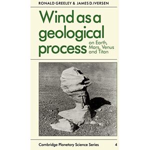 Greeley, Ronald Wind as a Geological Process: On Earth, Mars, Venus and Titan: 4 (Cambridge Planetary Science Old, Series Number 4) Greeley, Ronald Wind as a Geological Process: On Earth, Mars, Venus and Titan: 4 (Cambridge Planetary Science Old, Series Number 4)