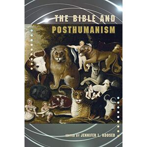 The Bible and Posthumanism (Semeia Studies) The Bible and Posthumanism (Semeia Studies)