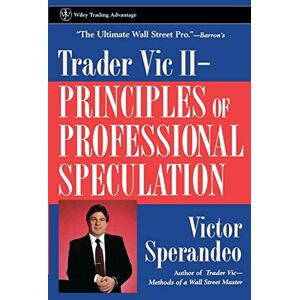 Sperandeo, Victor Trader Vic II P: Principles of Professional Speculation: 70 (Wiley Trading) Sperandeo, Victor Trader Vic II P: Principles of Professional Speculation: 70 (Wiley Trading)