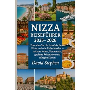 Stephen, David Nizza Reiseführer 2025-2026: Erkunden Sie die französische Riviera wie ein Einheimischer – reichere Kultur, Restaurants, geplante Reiserouten und ruhigere Küsten. Stephen, David Nizza Reiseführer 2025-2026: Erkunden Sie die französische Riviera wie ein Einheimischer – reichere Kultur, Restaurants, geplante Reiserouten und ruhigere Küsten.