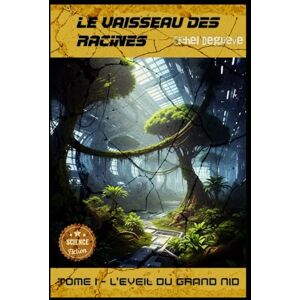 Degrève, Michel Le Vaisseau des Racines: Partie 1 L'Éveil du Grand Nid (Regards Manuscrits) Degrève, Michel Le Vaisseau des Racines: Partie 1 L'Éveil du Grand Nid (Regards Manuscrits)