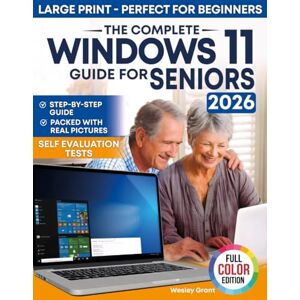 Grant, Wesley The Complete Windows 11 Guide for Seniors: An easy, Step-by-Step Visual Guide for Beginners Packed With Clear Pictures to Master Windows 11 Without ... Edition) (The Tech-Savvy Guides for Seniors) Grant, Wesley The Complete Windows 11 Guide for Seniors: An easy, Step-by-Step Visual Guide for Beginners Packed With Clear Pictures to Master Windows 11 Without ... Edition) (The Tech-Savvy Guides for Seniors)