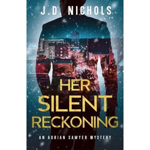 Nichols, J.D. Her Silent Reckoning: An Adrian Sawyer Mystery (2) Nichols, J.D. Her Silent Reckoning: An Adrian Sawyer Mystery (2)