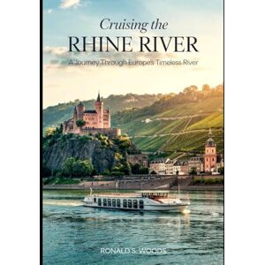 WOODS, RONALD S. Cruising the rhine river: A Journey Through Europe’s Timeless River WOODS, RONALD S. Cruising the rhine river: A Journey Through Europe’s Timeless River