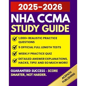 Publishing, Acepath NHA CCMA STUDY GUIDE: 1,000+ Practice Questions With Detailed Explanations, Weekly Quiz, Plus 5 Full-Length Tests For Maximum Exam Prep. Publishing, Acepath NHA CCMA STUDY GUIDE: 1,000+ Practice Questions With Detailed Explanations, Weekly Quiz, Plus 5 Full-Length Tests For Maximum Exam Prep.