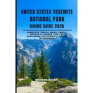 SAINT, BROOKS UNITED STATES YOSEMITE NATIONAL PARK HIKING GUIDE 2026: Complete Trails, Maps, Family Routes & Insider Tips for Exploring California’s Iconic Wilderness (ROAM THE EARTH) SAINT, BROOKS UNITED STATES YOSEMITE NATIONAL PARK HIKING GUIDE 2026: Complete Trails, Maps, Family Routes & Insider Tips for Exploring California’s Iconic Wilderness (ROAM THE EARTH)