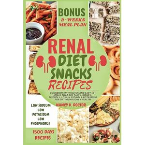 Doctor, Nancy K. RENAL DIET SNACKS RECIPES: Cookbook with Quick and Easy 50+ Meals that are Tasty, Kidney-friendly, Low in Sodium & Potassium For Optimum Kidney Health (Renal Eats Revolution) Doctor, Nancy K. RENAL DIET SNACKS RECIPES: Cookbook with Quick and Easy 50+ Meals that are Tasty, Kidney-friendly, Low in Sodium & Potassium For Optimum Kidney Health (Renal Eats Revolution)