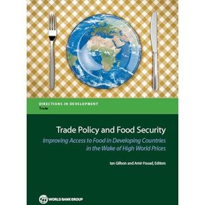 World Bank Publications Trade Policy and Food Security: Improving Access to Food in Developing Countries in the Wake of High World Prices (Directions in Development Trade) World Bank Publications Trade Policy and Food Security: Improving Access to Food in Developing Countries in the Wake of High World Prices (Directions in Development Trade)