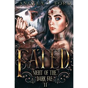 Ford, Angela J. Fated: An Epic Fantasy Trilogy: 2 (Night of the Dark Fae) Ford, Angela J. Fated: An Epic Fantasy Trilogy: 2 (Night of the Dark Fae)