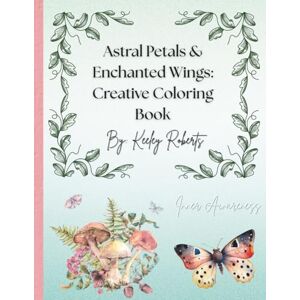 Roberts Astral Petals & Enchanted Wings: Creative Coloring Book: Dreamy, Magical, Spiritual Coloring Pages with Fairies and Flowers for ages 10-18+ Roberts Astral Petals & Enchanted Wings: Creative Coloring Book: Dreamy, Magical, Spiritual Coloring Pages with Fairies and Flowers for ages 10-18+