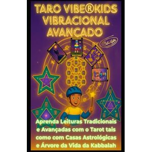 Fiphi, Astral TaroVibe® Kids Avançado — A Ponte Mágica entre Pais, Filhos com FOCO NA SUA MISSÃO DE VIDA e a Aceleração da Evolução: Aprenda tiragens de Tarot das Simples as Avançadas Com Astrologia e Kabbalah Fiphi, Astral TaroVibe® Kids Avançado — A Ponte Mágica entre Pais, Filhos com FOCO NA SUA MISSÃO DE VIDA e a Aceleração da Evolução: Aprenda tiragens de Tarot das Simples as Avançadas Com Astrologia e Kabbalah