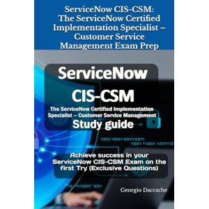 Daccache, Georgio ServiceNow CIS-CSM: The ServiceNow Certified Implementation Specialist – Customer Service Management Exam Prep: Achieve success in your ServiceNow CIS-CSM Exam on the first Try (Exclusive Questions) Daccache, Georgio ServiceNow CIS-CSM: The ServiceNow Certified Implementation Specialist – Customer Service Management Exam Prep: Achieve success in your ServiceNow CIS-CSM Exam on the first Try (Exclusive Questions)