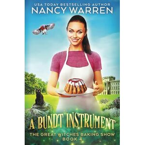 Warren, Nancy A Bundt Instrument: A Paranormal Culinary Cozy Mystery (The Great Witches Baking Show) Warren, Nancy A Bundt Instrument: A Paranormal Culinary Cozy Mystery (The Great Witches Baking Show)