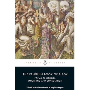 Regan, Prof Stephen The Penguin Book of Elegy: Poems of Memory, Mourning and Consolation Regan, Prof Stephen The Penguin Book of Elegy: Poems of Memory, Mourning and Consolation