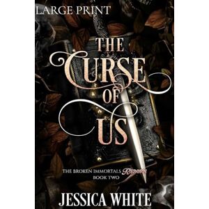 White, Jessica The Curse of Us (Large Print): The Broken Immortals Reborn: The Broken Immortals Reborn Book Two (Large Print): The Broken Immortals Reborn Book Two White, Jessica The Curse of Us (Large Print): The Broken Immortals Reborn: The Broken Immortals Reborn Book Two (Large Print): The Broken Immortals Reborn Book Two
