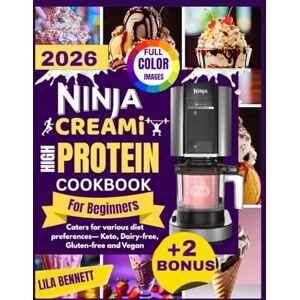 Bennett, Lila NINJA CREAMI HIGH PROTEIN COOKBOOK FOR BEGINNERS: Simple & Delicious Protein-Packed Recipes for Ice creams, Smoothies, Gelatos, Sorbets & Milkshakes to support your wellness goals Bennett, Lila NINJA CREAMI HIGH PROTEIN COOKBOOK FOR BEGINNERS: Simple & Delicious Protein-Packed Recipes for Ice creams, Smoothies, Gelatos, Sorbets & Milkshakes to support your wellness goals
