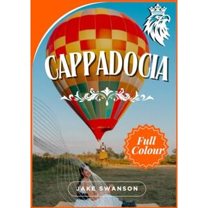 Swanson, Jake Cappadocia Travel Guide 2026: Smart Packing,Local Secrets,Mobile Maps & Pro Tips to Discover Valleys, Balloons & Fairy Chimneys… Swanson, Jake Cappadocia Travel Guide 2026: Smart Packing,Local Secrets,Mobile Maps & Pro Tips to Discover Valleys, Balloons & Fairy Chimneys…