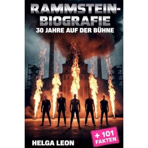 Leon, Helga Rammstein-Biografie: 30 Jahre auf der Bühne: Die unerzählte Geschichte von Deutschlands ikonischster Band, 101 Facts, Quizze für Superfans sowie das ... die Geheimnisse hinter ihrem globalen Ruhm Leon, Helga Rammstein-Biografie: 30 Jahre auf der Bühne: Die unerzählte Geschichte von Deutschlands ikonischster Band, 101 Facts, Quizze für Superfans sowie das ... die Geheimnisse hinter ihrem globalen Ruhm