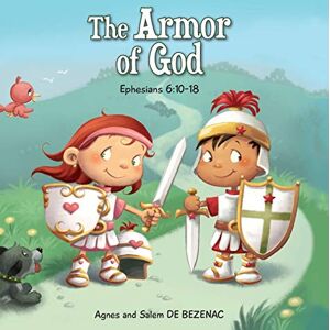 De Bezenac, Agnes The Armor of God: Ephesians 6:10-18 (Bible Chapters for Kids) De Bezenac, Agnes The Armor of God: Ephesians 6:10-18 (Bible Chapters for Kids)