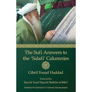 Haddad, Gibril Fouad The Sufi Answers to the 'Salafi' Calumnies: 'False hadiths', 'Grave-worship', 'Miracles of the Awliya', 'Knowledge of the unseen', and more Haddad, Gibril Fouad The Sufi Answers to the 'Salafi' Calumnies: 'False hadiths', 'Grave-worship', 'Miracles of the Awliya', 'Knowledge of the unseen', and more