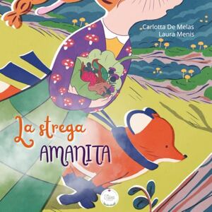 De Melas, Carlotta LA STREGA AMANITA: Amanita e il primo incantesimo Amanita e le ombre degli orsi De Melas, Carlotta LA STREGA AMANITA: Amanita e il primo incantesimo Amanita e le ombre degli orsi