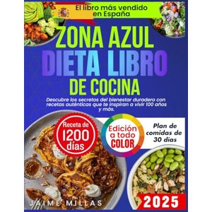 MILLAS, JAIME Recetas de las Zonas Azules para una Vida Saludable: Descubre los secretos del bienestar duradero con recetas auténticas que te inspiran a vivir 100 años y más. MILLAS, JAIME Recetas de las Zonas Azules para una Vida Saludable: Descubre los secretos del bienestar duradero con recetas auténticas que te inspiran a vivir 100 años y más.