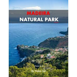 Sar, Katia Madeira Natural Park: A Perfect Coffee Table Picture Book Travel and Nature lovers. Sar, Katia Madeira Natural Park: A Perfect Coffee Table Picture Book Travel and Nature lovers.