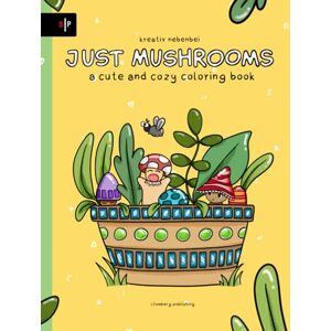 nebenbei, kreativ Just Mushrooms a cute and cozy Coloring Book: Super sweet Designs for adults and children nebenbei, kreativ Just Mushrooms a cute and cozy Coloring Book: Super sweet Designs for adults and children