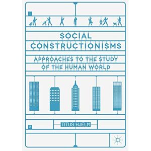 Hjelm, Titus Social Constructionisms: Approaches to the Study of the Human World Hjelm, Titus Social Constructionisms: Approaches to the Study of the Human World