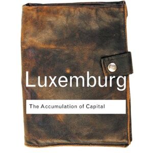 Luxemburg, Rosa The Accumulation of Capital (Routledge Classics) Luxemburg, Rosa The Accumulation of Capital (Routledge Classics)