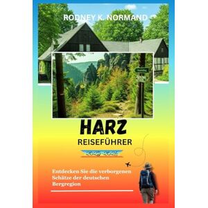 NORMAND, RODNEY K Harz Reiseführer 2025-2026: Entdecken Sie die verborgenen Schätze der deutschen Bergregion (RODNEY NORMAND TRAVEL GUIDE (TRANSLATION)) NORMAND, RODNEY K Harz Reiseführer 2025-2026: Entdecken Sie die verborgenen Schätze der deutschen Bergregion (RODNEY NORMAND TRAVEL GUIDE (TRANSLATION))