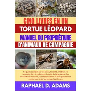 D. ADAMS, RAPHAEL TORTUE LÉOPARD MANUEL DU PROPRIÉTAIRE D'ANIMAUX DE COMPAGNIE D. ADAMS, RAPHAEL TORTUE LÉOPARD MANUEL DU PROPRIÉTAIRE D'ANIMAUX DE COMPAGNIE