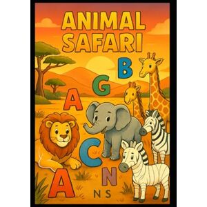 Dhawade N S, Ms Namrata Anil Animal Safari: "An ABC Adventure in the Wild!" And Fun Alphabet Learning Activity Book for Toddlers and Preschoolers Ages 2-6 Dhawade N S, Ms Namrata Anil Animal Safari: "An ABC Adventure in the Wild!" And Fun Alphabet Learning Activity Book for Toddlers and Preschoolers Ages 2-6