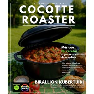 KUBERTUIDI, BIRALLION COCOTTE ROASTER: El gran libro de recetas de cocción lenta con más de 80 delicias sencillas, auténticas y variadas: delicias de carne, pollo, pescado y más. KUBERTUIDI, BIRALLION COCOTTE ROASTER: El gran libro de recetas de cocción lenta con más de 80 delicias sencillas, auténticas y variadas: delicias de carne, pollo, pescado y más.