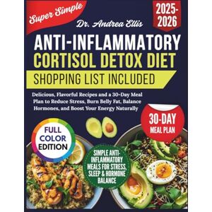 Ellis, Dr. Andrea Super Simple Anti Inflammatory Cortisol Detox Diet: Delicious, Flavorful Recipes and a 30-Day Meal Plan to Reduce Stress, Burn Belly Fat, Balance Hormones, and Boost Your Energy Naturally Ellis, Dr. Andrea Super Simple Anti Inflammatory Cortisol Detox Diet: Delicious, Flavorful Recipes and a 30-Day Meal Plan to Reduce Stress, Burn Belly Fat, Balance Hormones, and Boost Your Energy Naturally