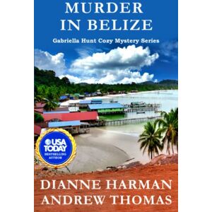 Harman, Dianne Murder in Belize: A Gabriella Hunt Cozy Mystery Series: 2 Harman, Dianne Murder in Belize: A Gabriella Hunt Cozy Mystery Series: 2